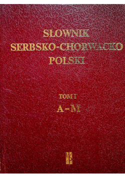 Słownik serbsko-chorwacko polski Tom I
