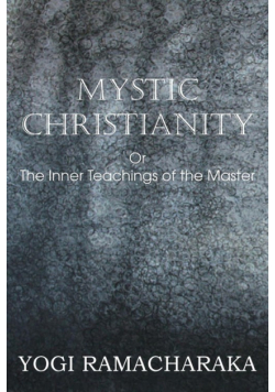 Mystic Christianity, or the Inner Teachings of the Master