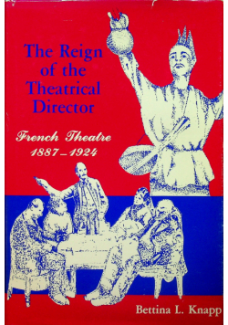 The Reign of the Theatrical Director French Theatr 1887 - 1924