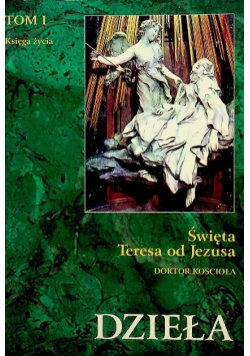 Święta Teresa od Jezusa Dzieła Tom I Księga życia