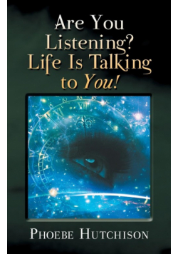 Are You Listening? Life Is Talking to You!