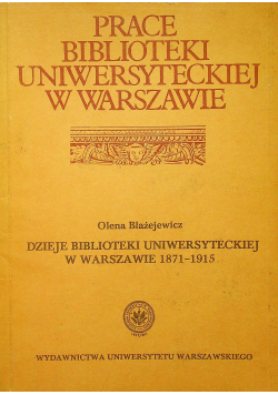 Dzieje Biblioteki Uniwersyteckiej w Warszawie 1871 1915