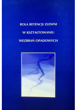 Rola retencji zlewni w kształtowaniu wezbrań opadowych