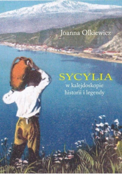 Sycylia w kalejdoskopie historii i legendy