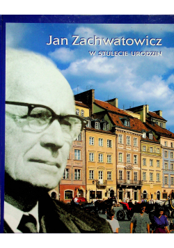 Jan Zachwatowicz w stulecie urodzin