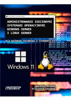 Administrowanie sieciowymi systemami operacyjnymi Windows Serwer i Linux Serwer dla każdego Technika i studenta IT
