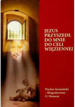 Jezus przyszedł do mnie do celi więziennej