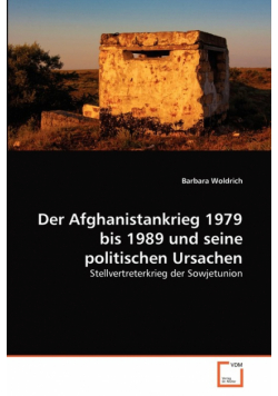 Der Afghanistankrieg 1979 bis 1989 und seine politischen Ursachen