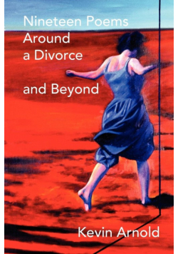 Nineteen Poems Around a Divorce and Beyond