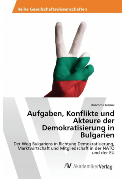 Aufgaben, Konflikte und Akteure der Demokratisierung in Bulgarien