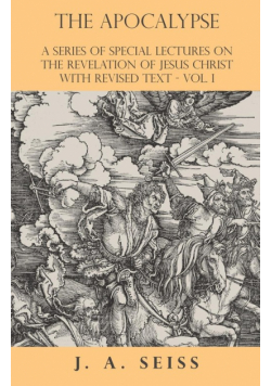 The Apocalypse - A Series of Special Lectures on the Revelation of Jesus Christ with Revised Text - Vol. I