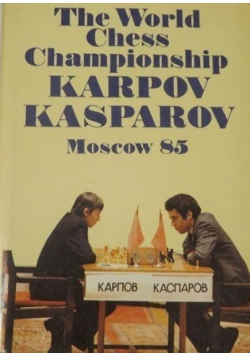 The World Chess Championship Karpov Kasparov Moscow 85