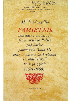 Pamiętnik sekretarza ambasady francuskiej w Polsce pod koniec panowania Jana III oraz w okresie bezkrólewia i wolnej elekcji po jego zgonie 1694 - 1698