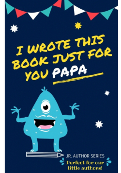 I Wrote This Book Just For You Papa!