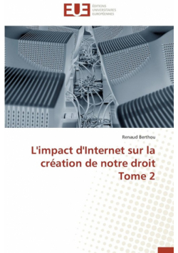 L'impact d'internet sur la création de notre droit tome 2