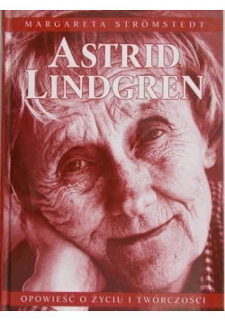 Astrid Lindgren opowieść o życiu i twórczości
