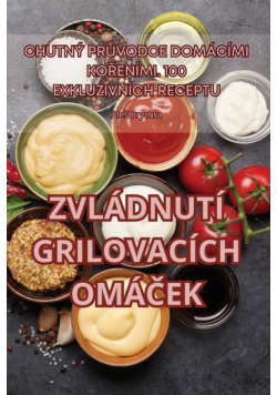 Zvládnutí Grilovacích Omáček