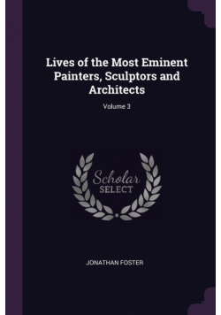 Lives of the Most Eminent Painters, Sculptors and Architects; Volume 3
