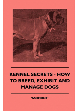 Kennel Secrets - How To Breed, Exhibit And Manage Dogs