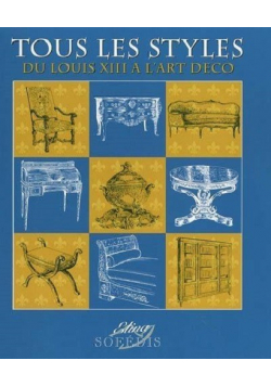 Tous les styles Du Louis XIII a l Art Deco