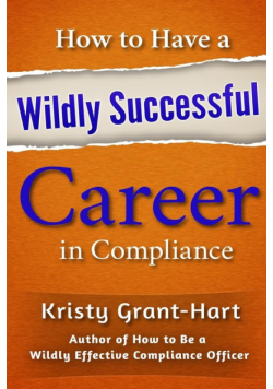 How to Have a Wildly Successful Career in Compliance