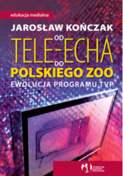 Od Tele Echa do Polskiego Zoo Ewolucja programu TVP