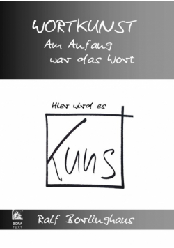 Wortkunst. Im Anfang war das Wort - Hier wird es Kunst