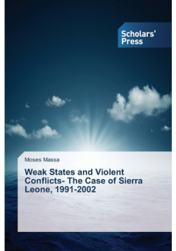 Weak States and Violent Conflicts- The Case of Sierra Leone, 1991-2002