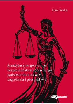 Konstytucyjne gwarancje bezpieczeństwa politycznego państwa stan prawny, zagrożenia i perspektywy