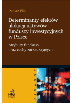 Determinanty efektów alokacji aktywów funduszy inwestycyjnych w Polsce. Atrybuty funduszy oraz cechy