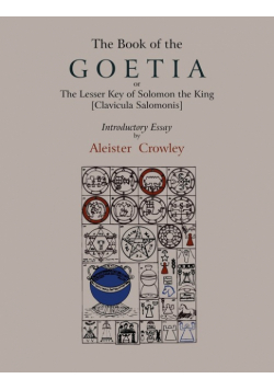 The Book of Goetia, or the Lesser Key of Solomon the King [Clavicula Salomonis].  Introductory essay by Aleister Crowley.