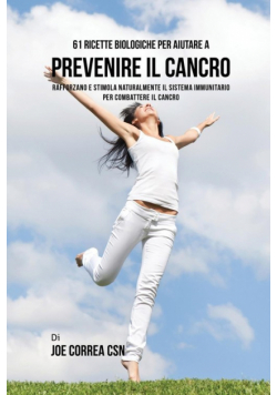 61 Ricette Biologiche Per Aiutare A Prevenire Il Cancro