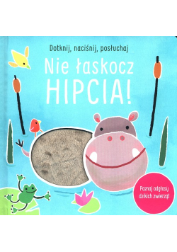Dotknij naciśnij posłuchaj Nie łaskocz hipcia!