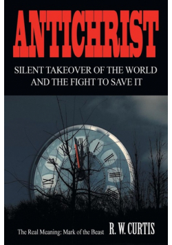 Antichrist Silent Takeover of the World and the Fight to Save It