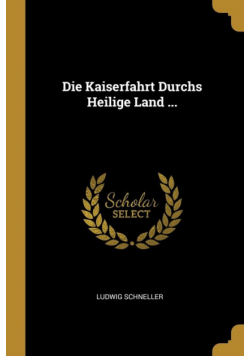 Die Kaiserfahrt Durchs Heilige Land ...