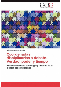 Coordenadas disciplinarias a debate. Verdad, poder y tiempo