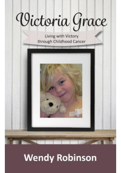 Victoria Grace Living with victory through childhood cancer