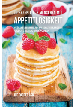 36 Rezepte für Menschen mit Appetitlosigkeit
