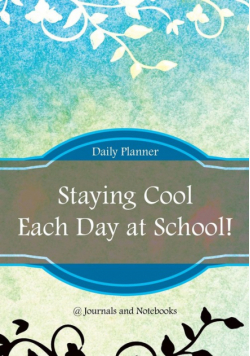 Staying Cool Each Day at School! Daily Planner