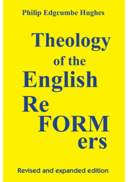 Theology of the English Reformers, Revised and Expanded Edition