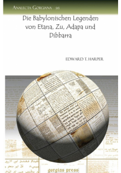 Die Babylonischen Legenden Von Etana, Zu, Adapa Und Dibbarra
