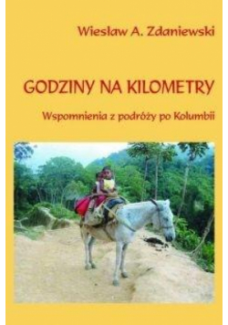 Godziny na kilometry. Wspomnienia z podróży po...