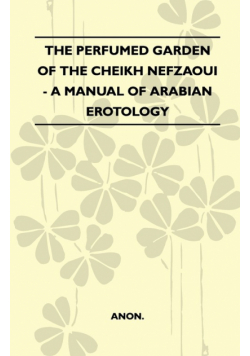 The Perfumed Garden Of The Cheikh Nefzaoui - A Manual Of Arabian Erotology