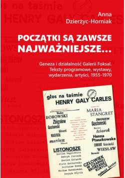 Początki są zawsze najważniejsze… Geneza i działalność Galerii Foksal. Teksty programowe, wystawy, wydarzenia, artyści, 1955-1970