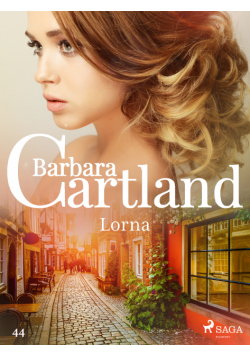 Ponadczasowe historie miłosne Barbary Cartland. Lorna - Ponadczasowe historie miłosne Barbary Cartland (#44)