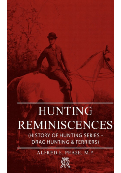 Hunting Reminiscences (History of Hunting Series - Drag Hunting & Terriers)