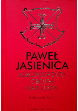 Rzeczpospolita Obojga Narodów Dzieje agonii Tom III