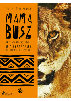 MAMA BUSZ. Przygody przewodniczki w afrykańskich rezerwatach przyrody