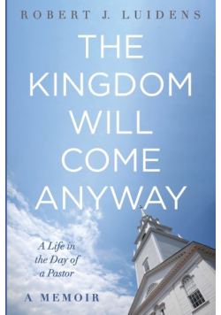 The Kingdom Will Come Anyway