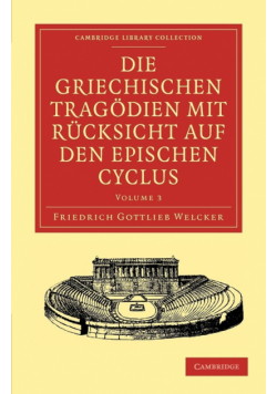 Die Griechischen Tragodien Mit Rucksicht Auf Den Epischen Cyclus - Volume 3